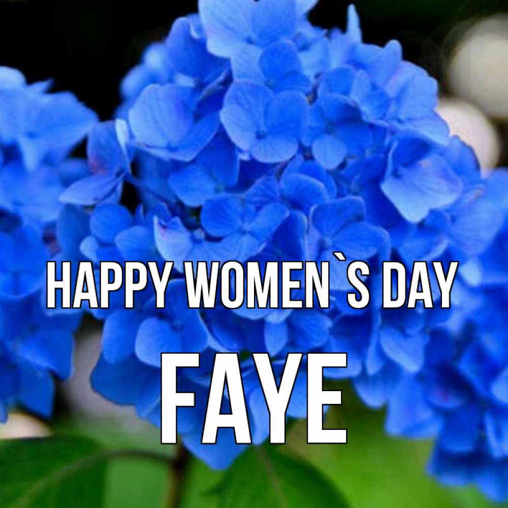 Greetings card с именем, Faye happy women`s day синие цветы Greetings with text for free download 